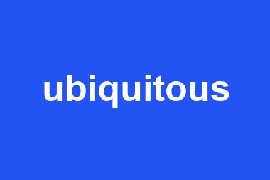 ubiquitous