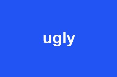 ugly