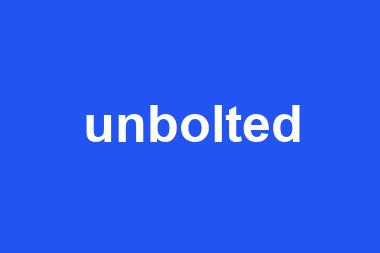 unbolted