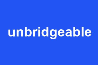 unbridgeable