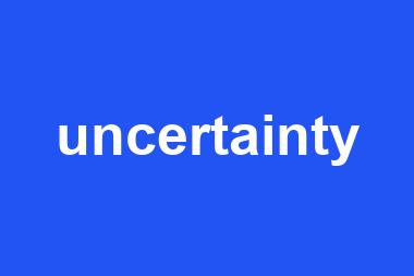 uncertainty