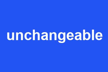 unchangeable