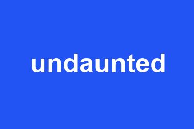 undaunted