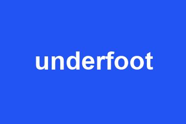 underfoot