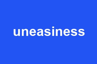 uneasiness