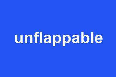 unflappable