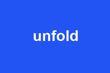 unfold