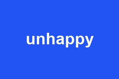 unhappy