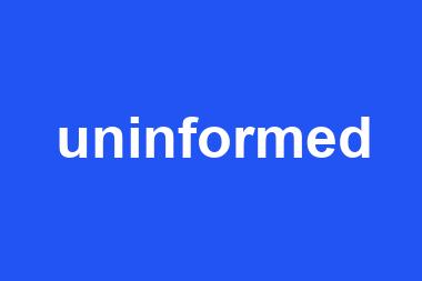 uninformed