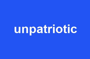 unpatriotic