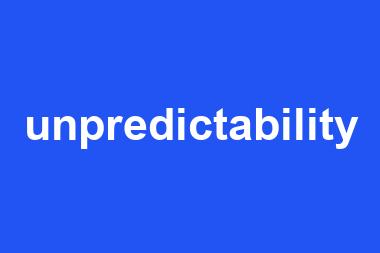 unpredictability