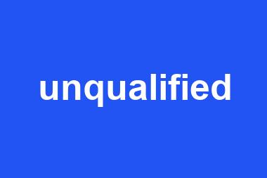 unqualified