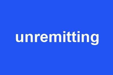 unremitting