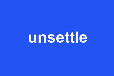 unsettle