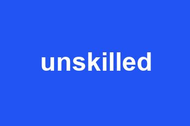 unskilled