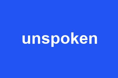 unspoken