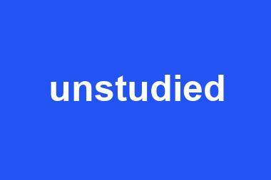 unstudied