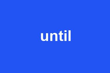 until