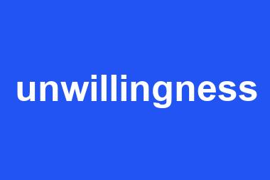 unwillingness