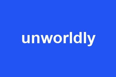 unworldly