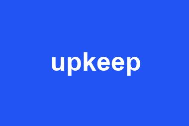 upkeep