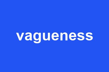 vagueness