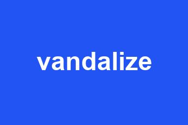 vandalize