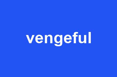 vengeful