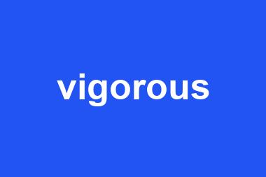 vigorous