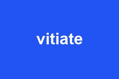 vitiate