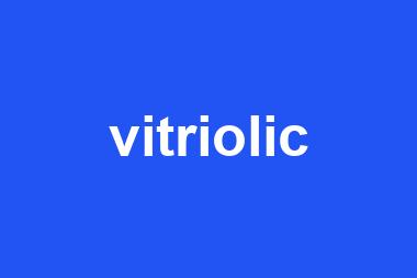 vitriolic