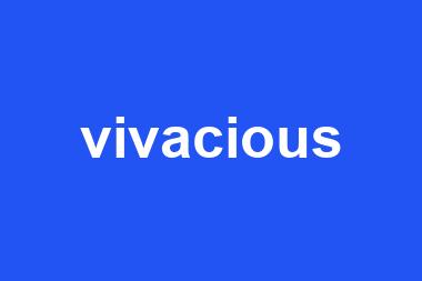 vivacious