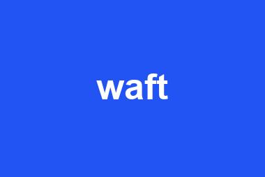 waft