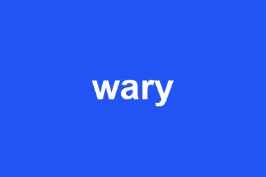 wary