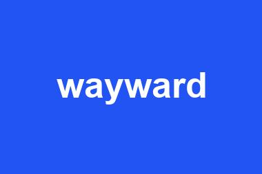 wayward