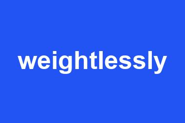 weightlessly