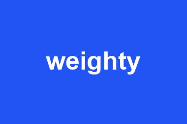 weighty