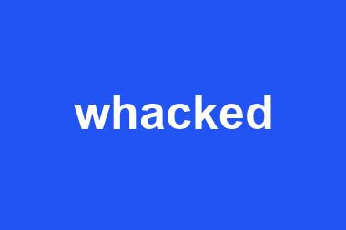 whacked