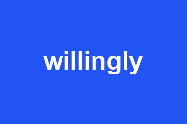 willingly