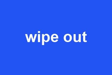 wipe out