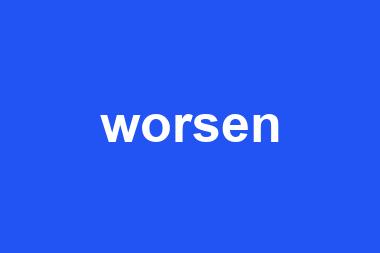 worsen