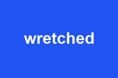 wretched