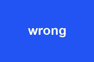 wrong